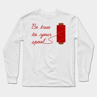 Be True To Your Spool Long Sleeve T-Shirt